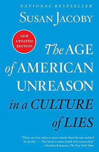 The Age of American Unreason in a Culture of Lies (Vintage 2018)