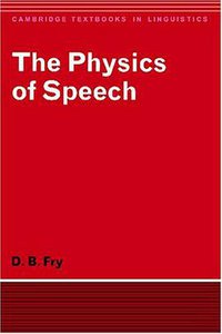 The Physics of Speech (Cambridge University Press 1979)
