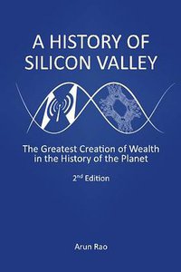 A History of Silicon Valley (CreateSpace Independent Publishing Platform 2013)