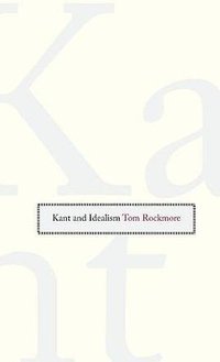 Kant and Idealism (Yale University Press 2007)