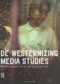 De-Westernizing Media Studies (Routledge 2000)