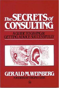 The Secrets of Consulting (Dorset House Publishing 1986)