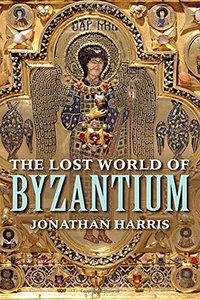 The Lost World of Byzantium (Yale University Press 2015)