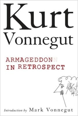 Armageddon in Retrospect And Other New and Unpublished Writings on War and Peace with an Introduction by Mark Vonnegut