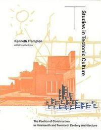 Studies in Tectonic Culture (The MIT Press 2001)