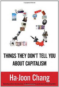 23 Things They Don't Tell You About Capitalism (Bloomsbury Press 2011)