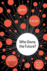 Who Owns the Future? (Simon & Schuster 2013)