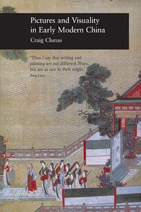 Pictures and Visuality in Early Modern China (Reaktion Books 2006)