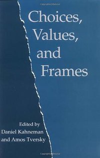 Choices, Values, and Frames (Cambridge University Press 2000)
