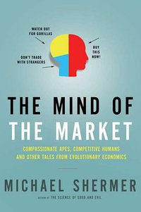 The Mind of the Market (Times Books 2007)