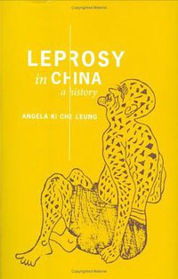 Leprosy in China (Columbia University Press 2009)