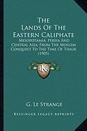 The Lands of the Eastern Caliphate the Lands of the Eastern Caliphate