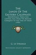 The Lands of the Eastern Caliphate the Lands of the Eastern Caliphate (Kessinger Publishing 2010)
