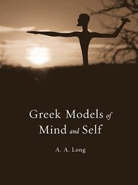 Greek Models of Mind and Self (Harvard University Press 2015)