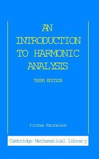 An Introduction to Harmonic Analysis (Cambridge Mathematical Library) (Cambridge University Press 2004)