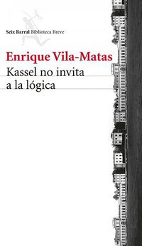 Kassel no invita a la lógica (Seix Barral)