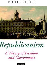 Republicanism a Theory of Freedom and Government (Clarendon Press 1997)