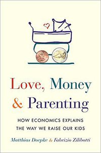 Love, Money, and Parenting (Princeton University Press 2019)
