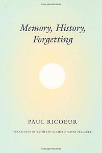 Memory, History, Forgetting (University of Chicago Press 2004)