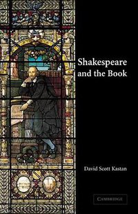 Shakespeare and the Book (Cambridge University Press 2001)