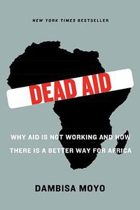 Dead Aid (Farrar, Straus and Giroux 2010)