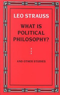 What is Political Philosophy? And Other Studies (University Of Chicago Press 1988)