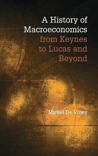 A History of Macroeconomics from Keynes to Lucas and Beyond (Cambridge University Press 2016)