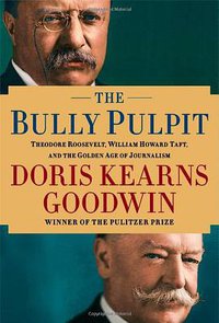The Bully Pulpit (Simon & Schuster 2013)