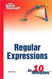 Sams Teach Yourself Regular Expressions in 10 Minutes (Sams 2004)