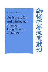 Liu Tsung-yuan And Intellectual Change in T'ang China, 773-819 (Cambridge University Press 2006)
