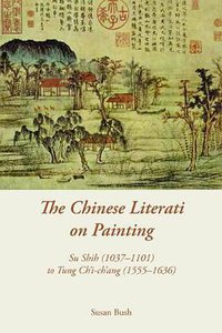 The Chinese Literati on Painting (Hong Kong University Press 2013)