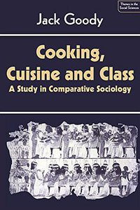 Cooking, Cuisine and Class (Cambridge University Press 1982)