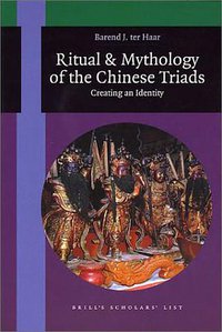 Ritual and Mythology of the Chinese Triads (Brill Academic Pub 2000)