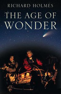 The Age of Wonder: How the Romantic Generation Discovered the Beauty and Terror of Science (HarperPress 2008)