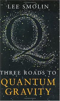 Three Roads to Quantum Gravity (Weidenfeld & Nicolson 2000)