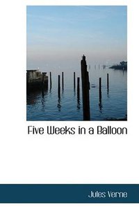 Five Weeks in a Balloon (BiblioBazaar 2007)