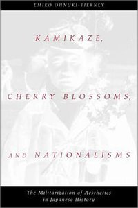 Kamikaze, Cherry Blossoms, and Nationalisms (University of Chicago Press 2002)
