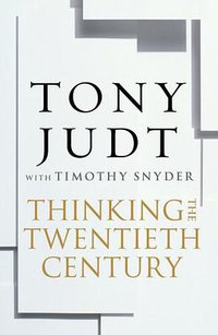 Thinking the Twentieth Century (William Heinemann 2012)