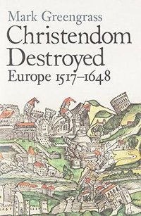 Christendom Destroyed (Allen Lane 2014)