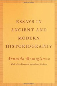 Essays in Ancient and Modern Historiography (University Of Chicago Press 2012)