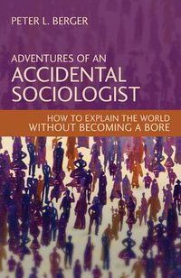 Adventures of an Accidental Sociologist (Prometheus Books 2011)