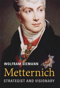 Metternich (Belknap Press 2019)