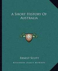 A Short History of Australia (Kessinger Publishing 2019)