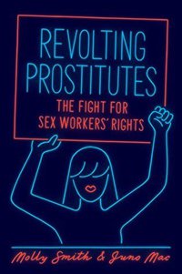 Revolting Prostitutes: The Fight for Sex Workers’ Rights (Verso 2018)