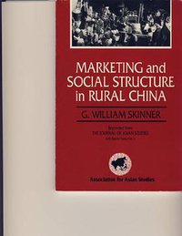 Marketing and Social Structure in Rural China (Association for Asian Studies 2001)