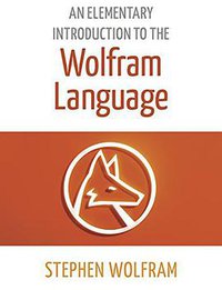 An Elementary Introduction to the Wolfram Language (Wolfram Media, Inc. 2015)