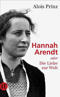 Hannah Arendt oder die Liebe zur Welt (Insel 2012)