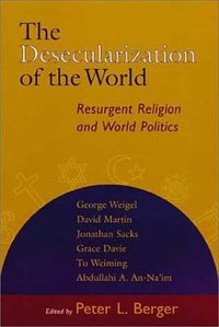 The Desecularization of the World (Wm. B. Eerdmans Publishing Company 1999)