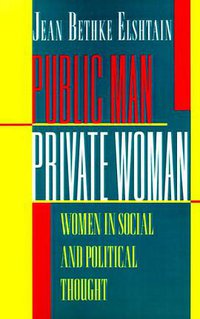 Public Man, Private Woman (Princeton University Press 1993)
