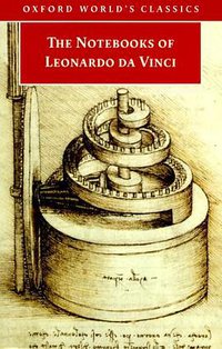The Notebooks of Leonardo da Vinci (Oxford World's Classics) (Oxford University Press, USA 1998)